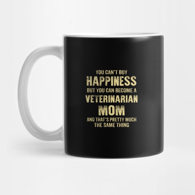 Happiness Is Being A Veterinarian Mom, Funny Mother's Day Gift by SweetMay